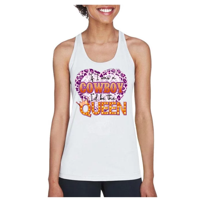 If I Was A Cowboy I'd Be The Queen Women's Racerback Tank