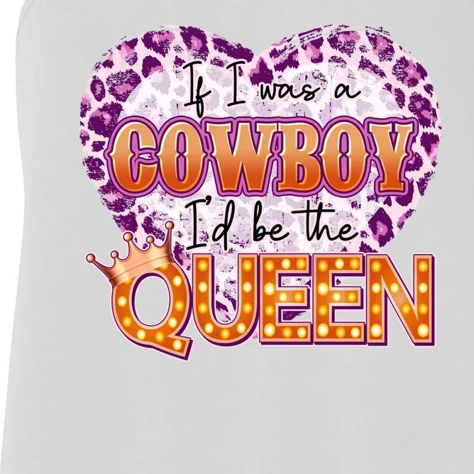 If I Was A Cowboy I'd Be The Queen Women's Racerback Tank