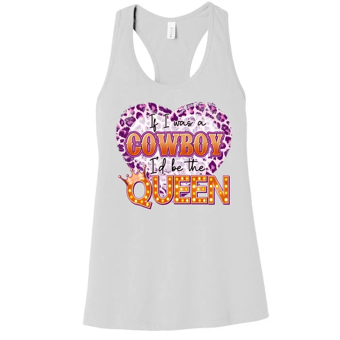 If I Was A Cowboy I'd Be The Queen Women's Racerback Tank