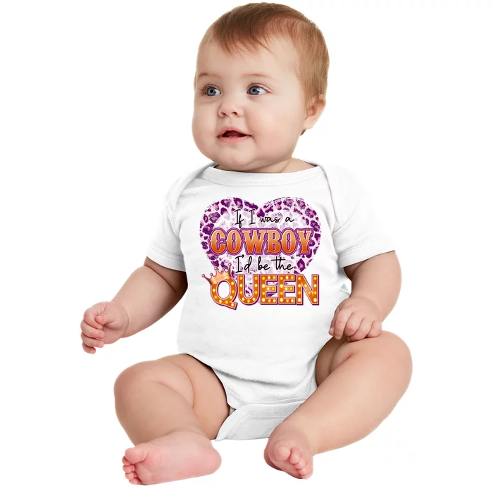 If I Was A Cowboy I'd Be The Queen Baby Bodysuit