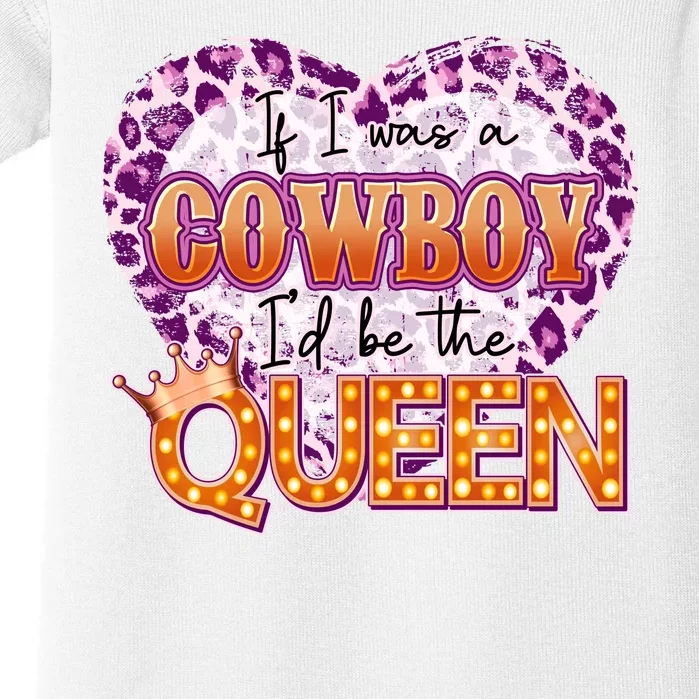 If I Was A Cowboy I'd Be The Queen Baby Bodysuit