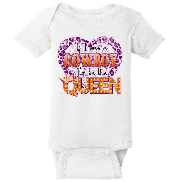 If I Was A Cowboy I'd Be The Queen Baby Bodysuit