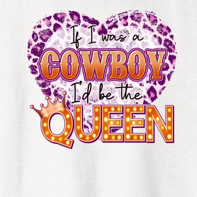 If I Was A Cowboy I'd Be The Queen Women's Crop Top Tee