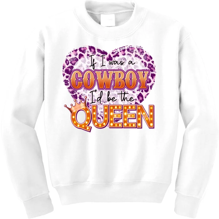 If I Was A Cowboy I'd Be The Queen Kids Sweatshirt