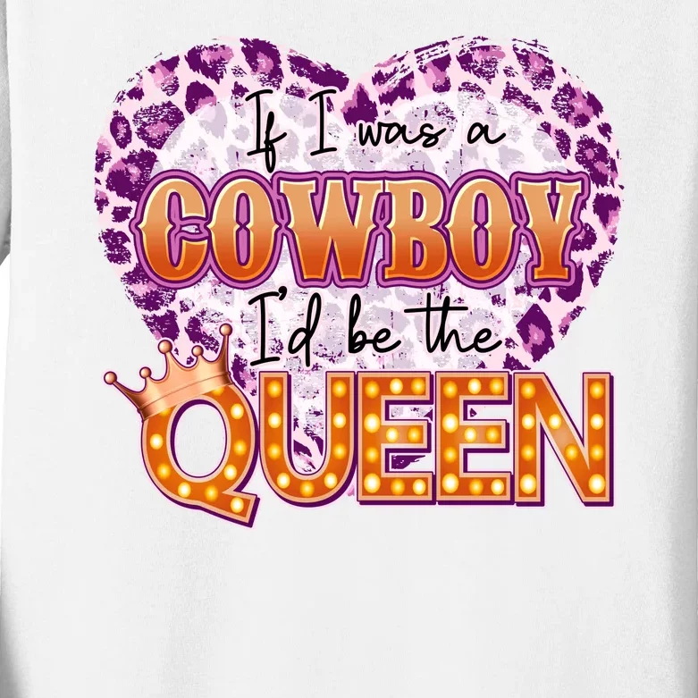 If I Was A Cowboy I'd Be The Queen Kids Long Sleeve Shirt