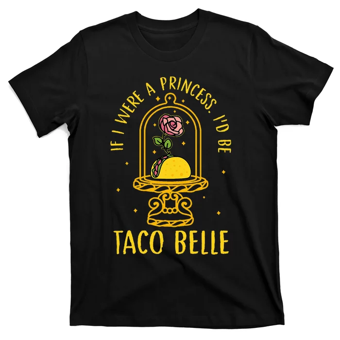 If I Were A Princess ID Be Taco Belle Flower Vintage T-Shirt