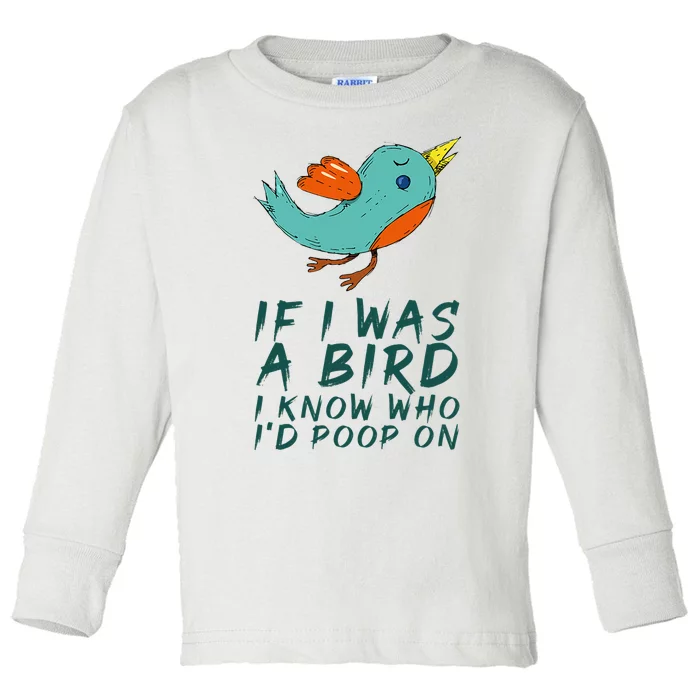 If I Was A Bird I Know Who ID Poop On Toddler Long Sleeve Shirt