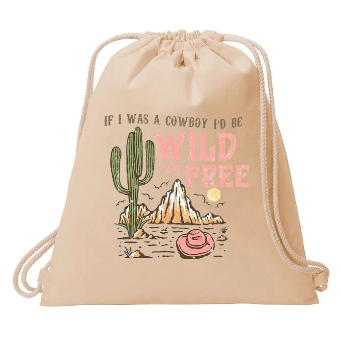 If I Was A Cowboy Wild And Free Drawstring Bag