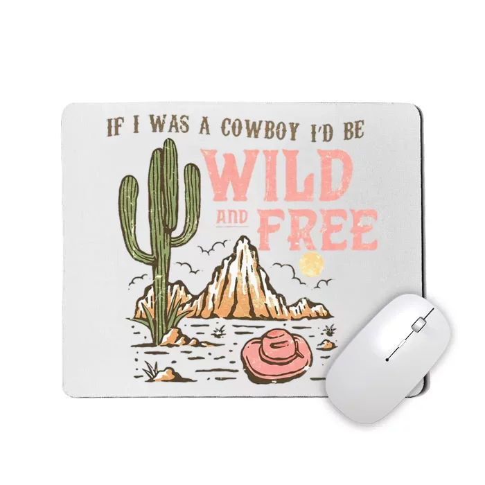 If I Was A Cowboy Wild And Free Mousepad