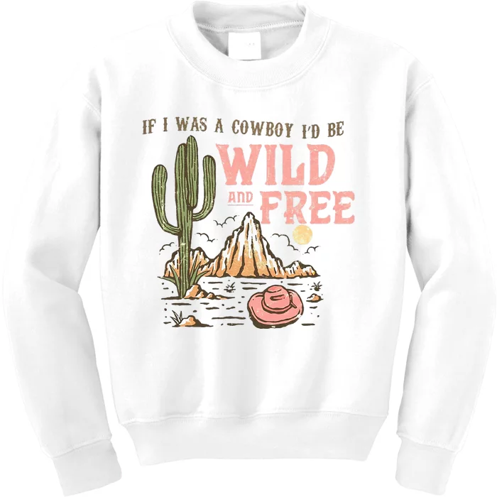 If I Was A Cowboy Wild And Free Kids Sweatshirt