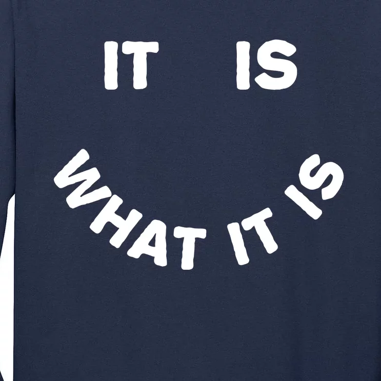 It Is What It Is Smiley Face Tall Long Sleeve T-Shirt