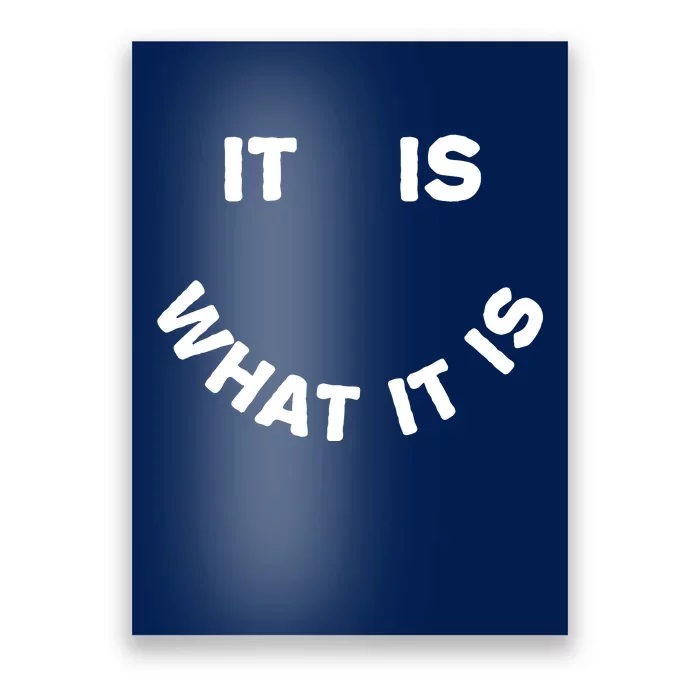 It Is What It Is Smiley Face Poster