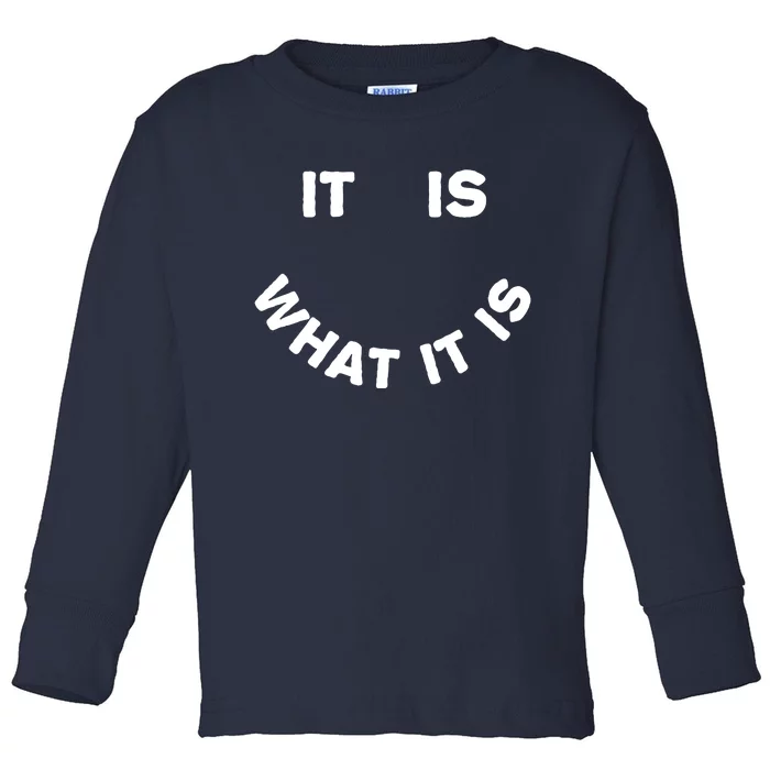 It Is What It Is Smiley Face Toddler Long Sleeve Shirt