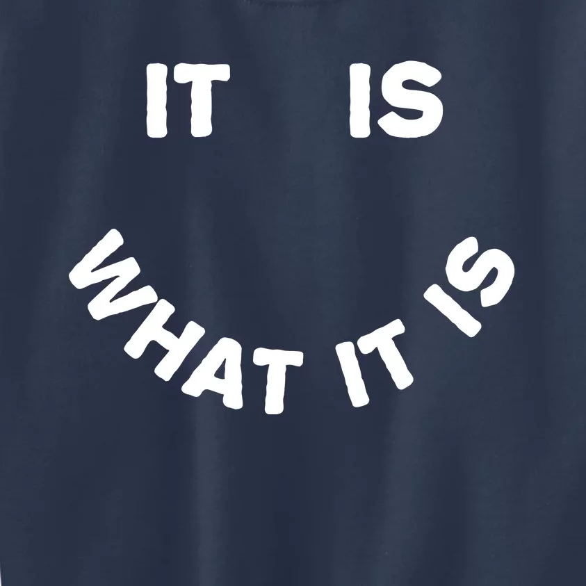 It Is What It Is Smiley Face Kids Sweatshirt