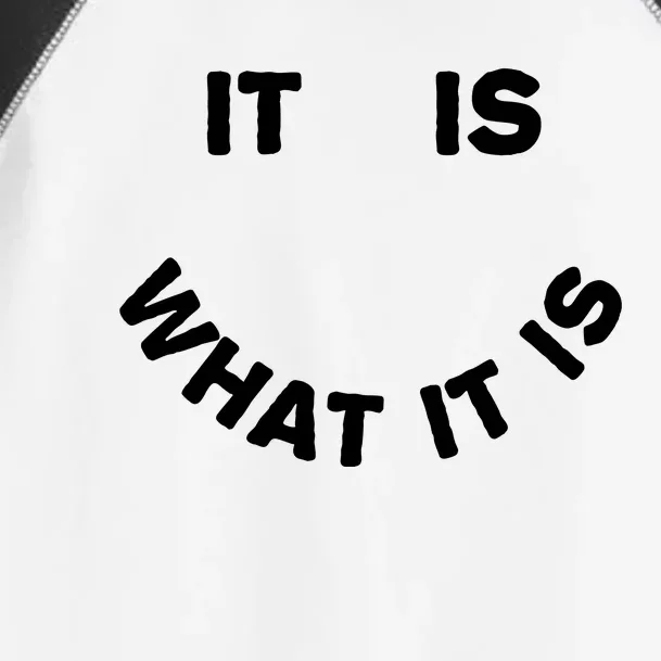 It Is What It Is Smiley Face Toddler Fine Jersey T-Shirt