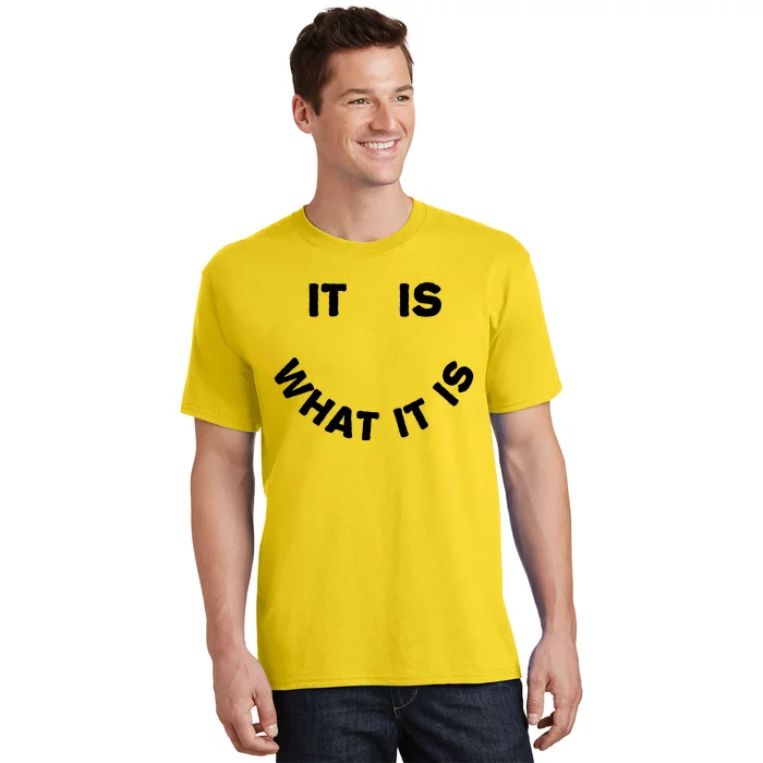 It Is What It Is Smiley Face T-Shirt