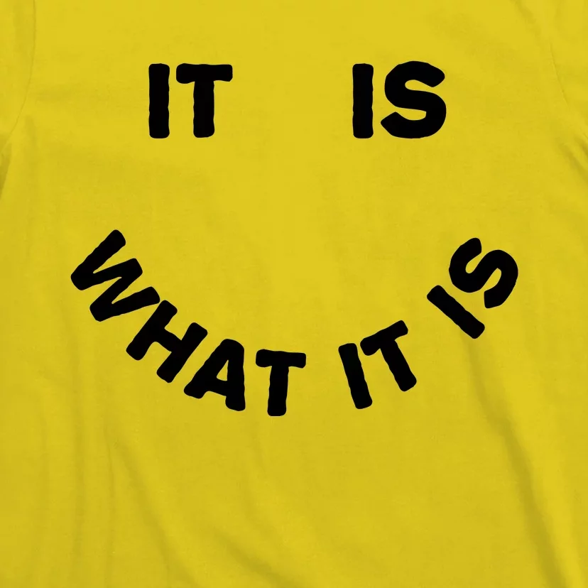 It Is What It Is Smiley Face T-Shirt