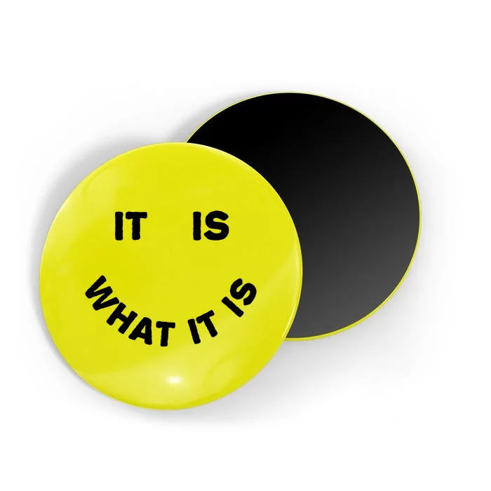 It Is What It Is Smiley Face Magnet