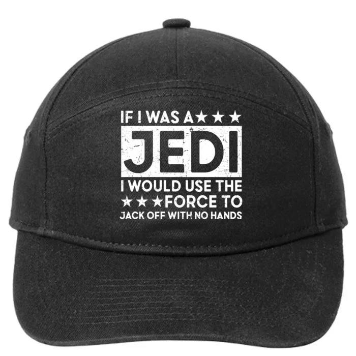 If I Was A Jedi I Would Use The Force To Jack Off With No Hands 7-Panel Snapback Hat