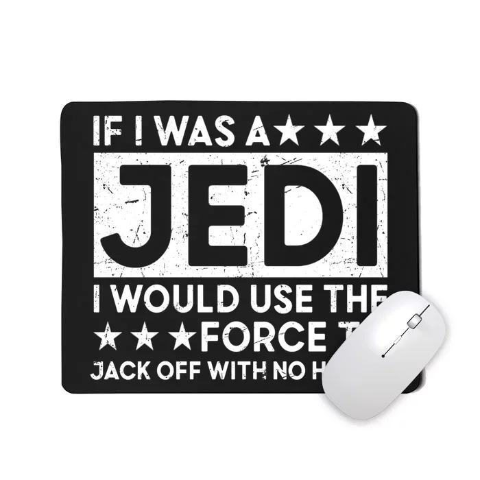 If I Was A Jedi I Would Use The Force To Jack Off With No Hands Mousepad