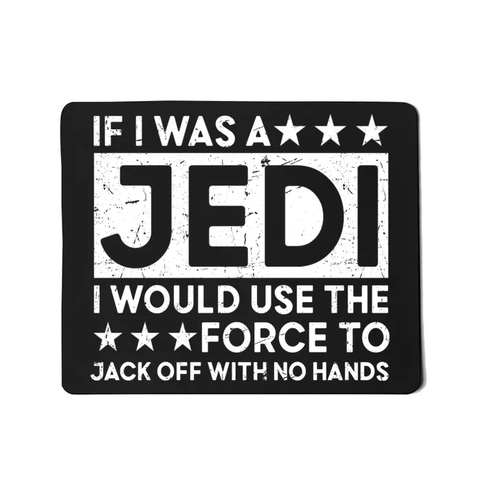 If I Was A Jedi I Would Use The Force To Jack Off With No Hands Mousepad