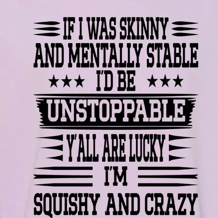 If I Was Skinny And Tally Stable Funny Saying Gift Garment-Dyed Sweatshirt