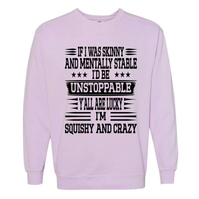 If I Was Skinny And Tally Stable Funny Saying Gift Garment-Dyed Sweatshirt