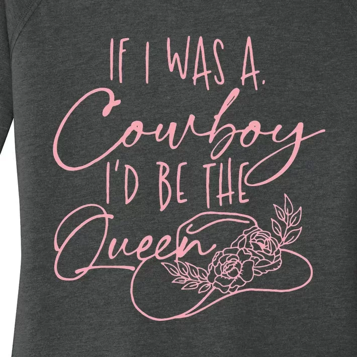 If I Was A Cowboy Id Be The Queen Women's Perfect Tri Tunic Long Sleeve Shirt