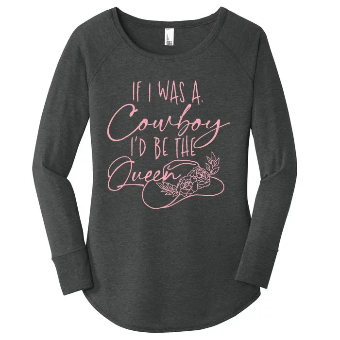 If I Was A Cowboy Id Be The Queen Women's Perfect Tri Tunic Long Sleeve Shirt