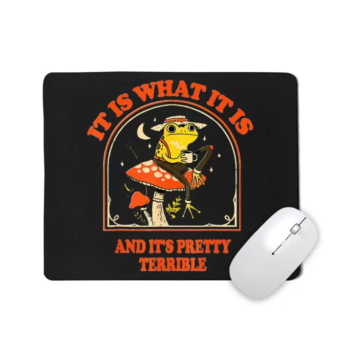 It Is What It Is And ItS Pretty Terrible Mousepad