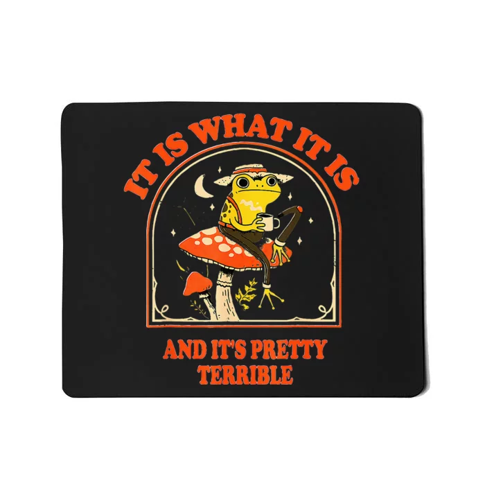 It Is What It Is And ItS Pretty Terrible Mousepad