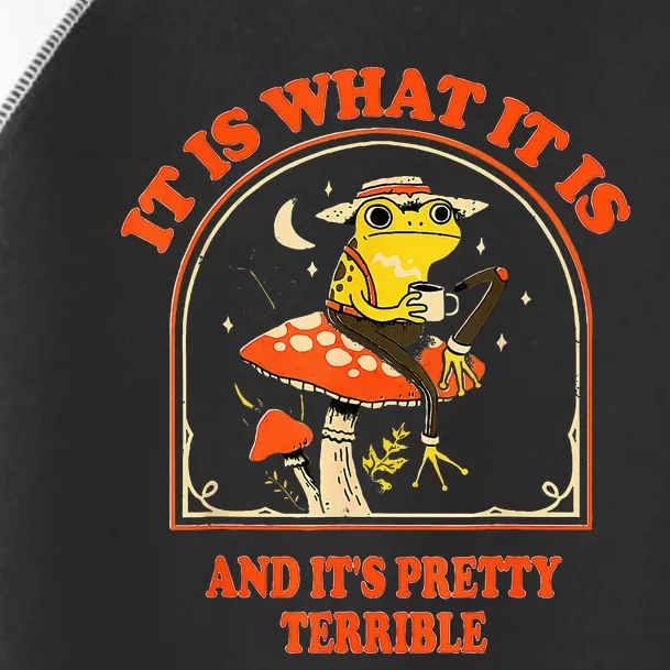 It Is What It Is And ItS Pretty Terrible Toddler Fine Jersey T-Shirt