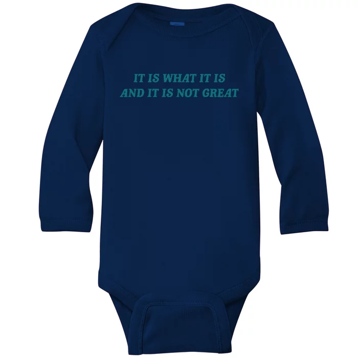 It Is What It Is And It Is Not Great Meme Baby Long Sleeve Bodysuit