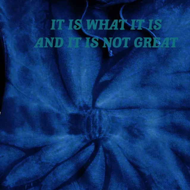 It Is What It Is And It Is Not Great Meme Tie Dye Hoodie