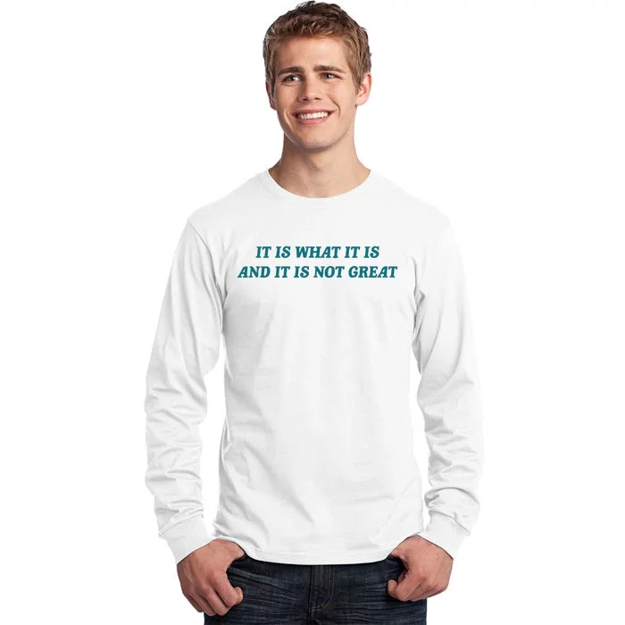 It Is What It Is And It Is Not Great Meme Tall Long Sleeve T-Shirt