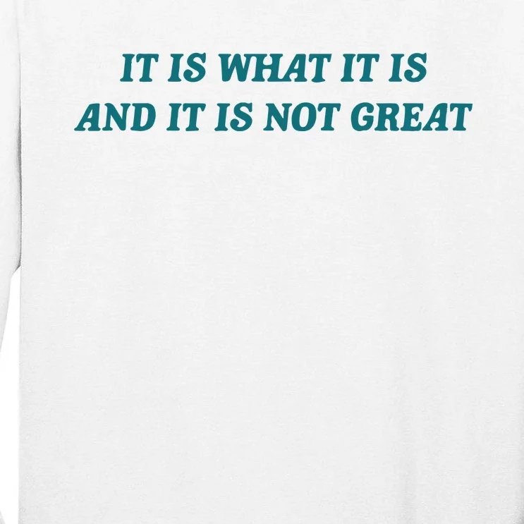 It Is What It Is And It Is Not Great Meme Tall Long Sleeve T-Shirt