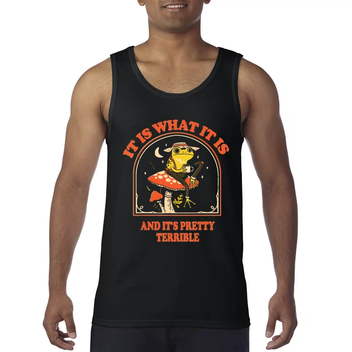 It Is What It Is And Its Pretty Terrible Tank Top