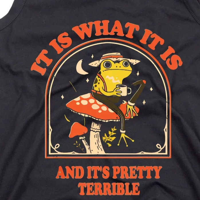 It Is What It Is And Its Pretty Terrible Tank Top