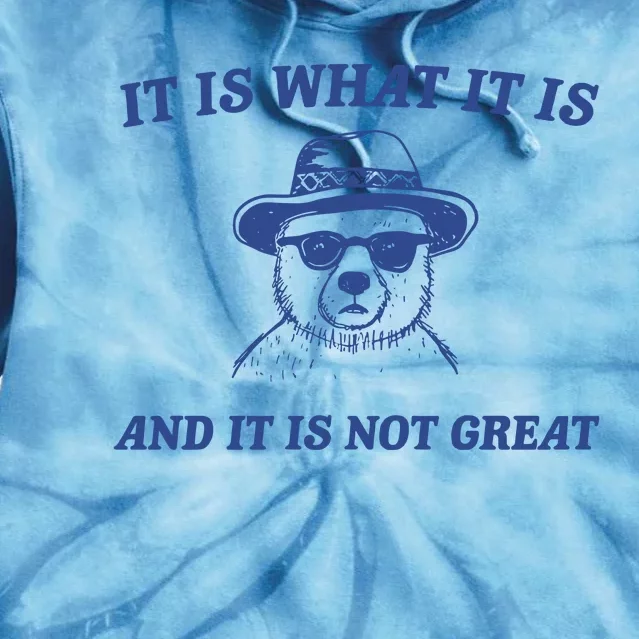 It Is What It Is And It Is Not Great Tie Dye Hoodie