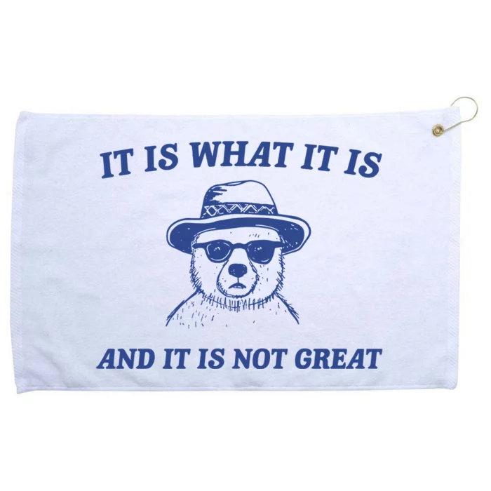 It Is What It Is And It Is Not Great Grommeted Golf Towel