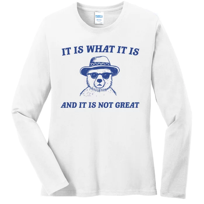 It Is What It Is And It Is Not Great Ladies Long Sleeve Shirt