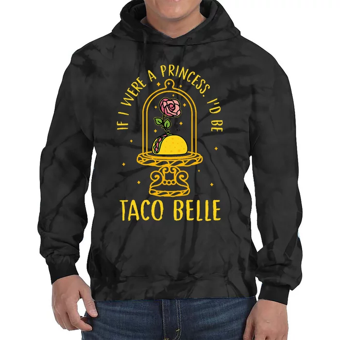 If I Were A Princess Id Be Taco Belle Flower Tie Dye Hoodie