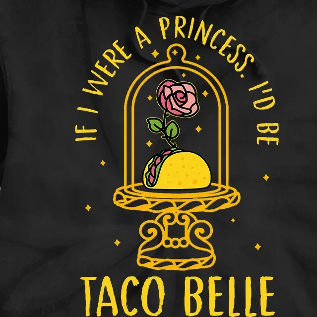 If I Were A Princess Id Be Taco Belle Flower Tie Dye Hoodie