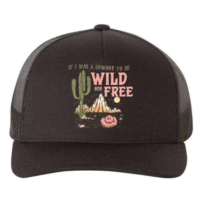 If I Was A Cowboy Wild And Free Yupoong Adult 5-Panel Trucker Hat