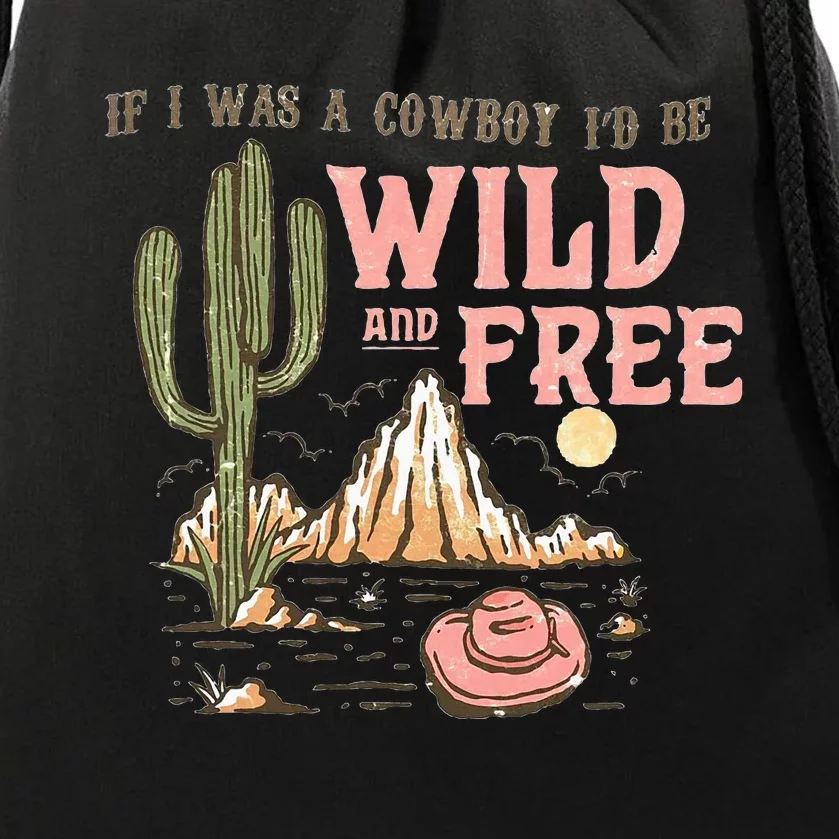 If I Was A Cowboy Wild And Free Drawstring Bag