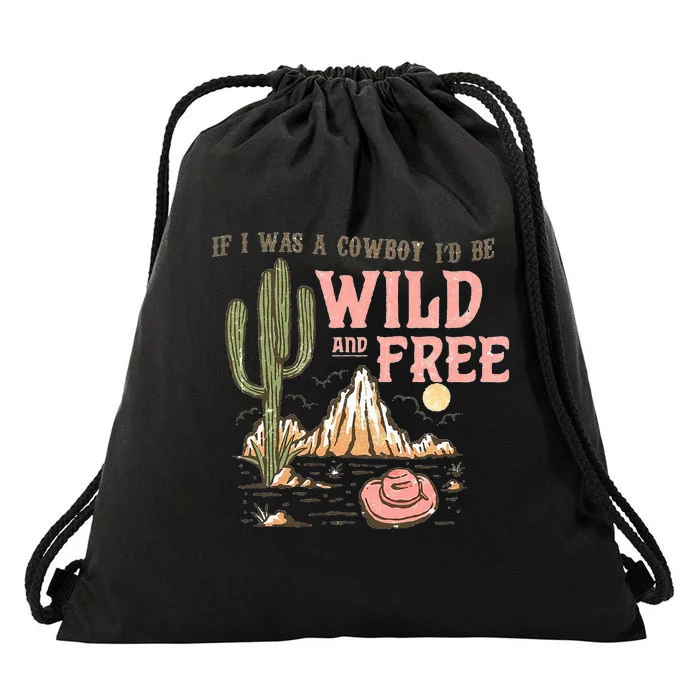 If I Was A Cowboy Wild And Free Drawstring Bag