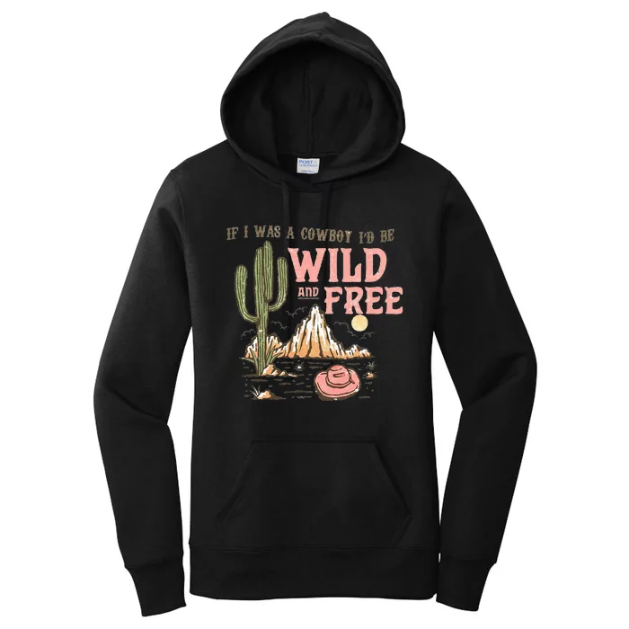 If I Was A Cowboy Wild And Free Women's Pullover Hoodie