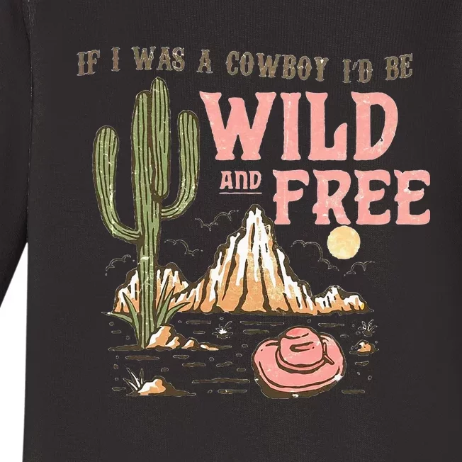 If I Was A Cowboy Wild And Free Baby Long Sleeve Bodysuit