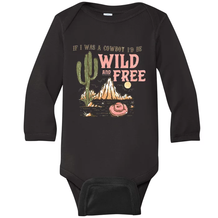 If I Was A Cowboy Wild And Free Baby Long Sleeve Bodysuit