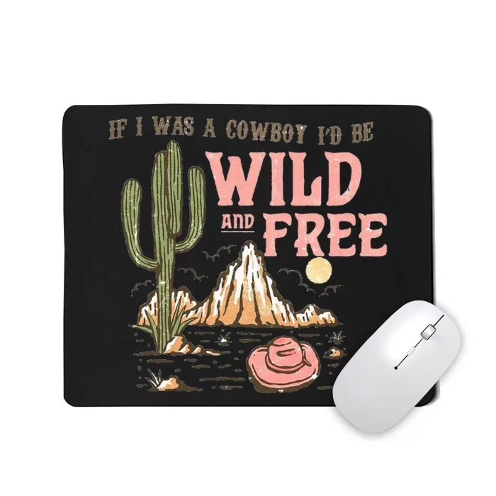 If I Was A Cowboy Wild And Free Mousepad